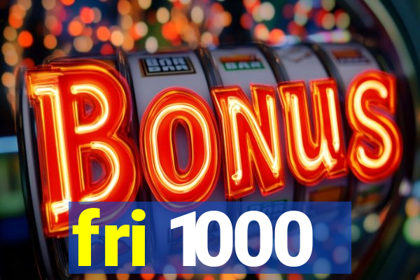 fri 1000
